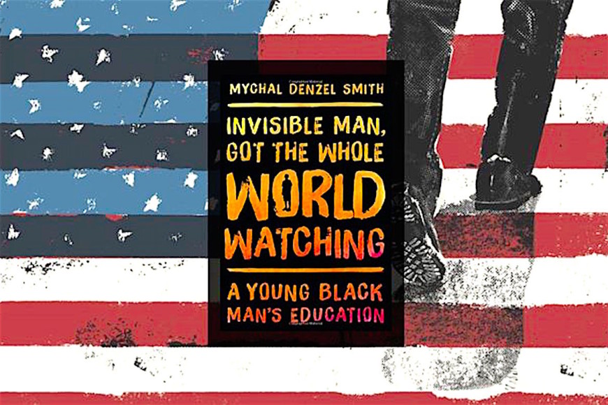 Invisible Man, Got the Whole World Watching by Mychal Denzel Smith
